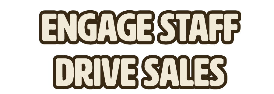 Engage Staff, Drive Sales